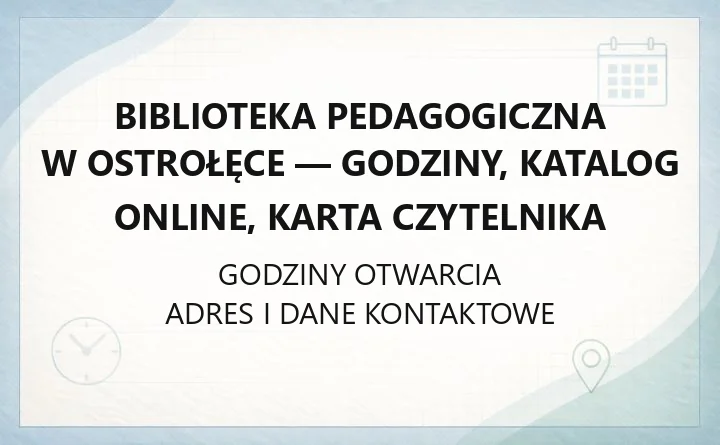 Biblioteka Pedagogiczna w Ostrołęce - godziny, katalog online, karta czytelnika