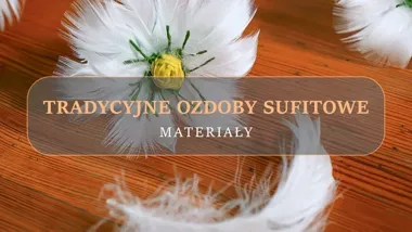 Z czego powstawały ozdoby pod powałą? Odpowiedź kryje się w naturze